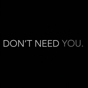 I Don’t Need You