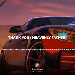Thank you ( Heavenly Father) 