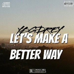 Ybgdrey - Let's Make A Better Way