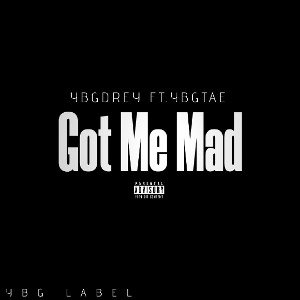 Got Me Mad -ybgdrey