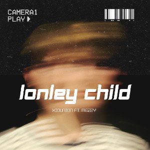 Xiounion - Lonley Child ft. Mezzy