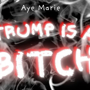 Trump Is A Bitch