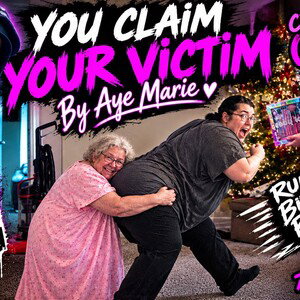 You claim you're a victim 