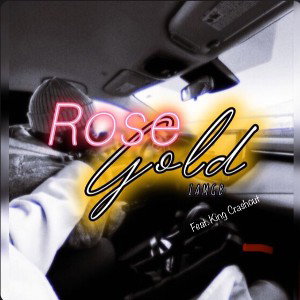 IAMGB - Rose Gold   Feat. King Crashout