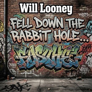 Fell Down The Rabbit Hole....