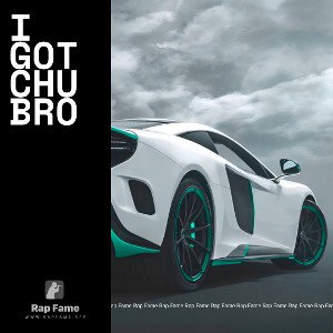 I got chu bro