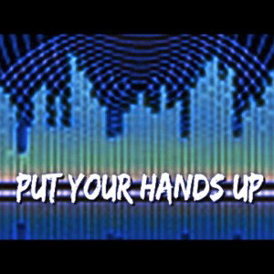 PUT YOU HANDS UP  ft M.A.H