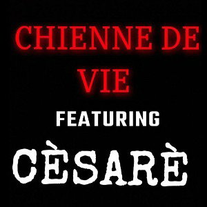 CHIENNE DE VIE ft CÈSARÈ