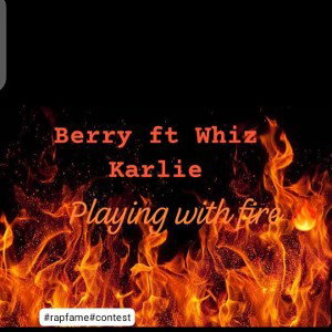 Playing With Fire__Berry ft Whiz Karlie 
