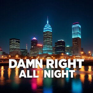 DAMN RIGHT ALL NIGHT 