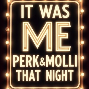 ITWASMEPERK&MOLLY THAT NIGHT