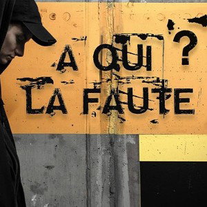 A QUI? LA FAUTE?