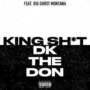King Sh*t - DK Tha DON (Feat. Big Ghost Montana)