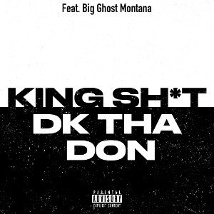 King Sh*t - DK Tha Don (feat. Big Ghost Montana)