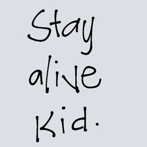 Stay alive