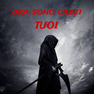 ora so cazzi tuoi