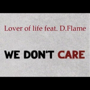 Lover of life feat D.Flame - We don't  care