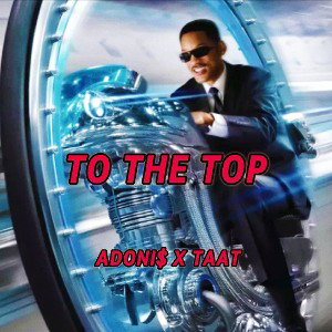 TO THE TOP (ADONI$ X TAAT)