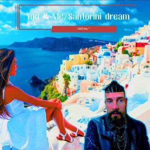 You & Me/Santorini dream 
