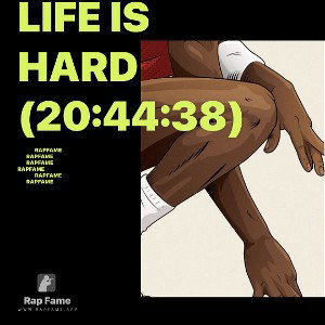 Life is Hard (20:44:38)