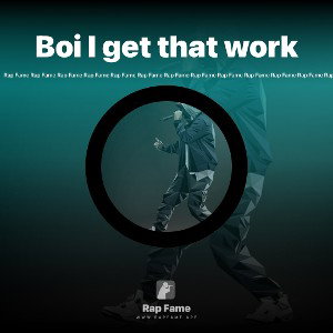 Boi I get that work 