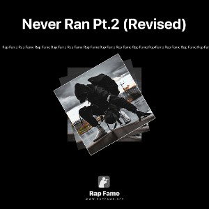 Never Ran Pt.2 (Revised)