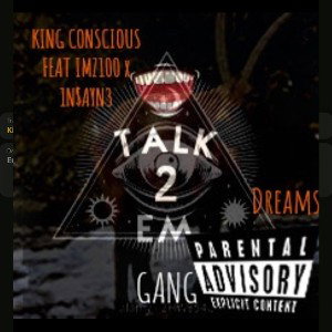 King_Conscious_Ft_IMZ100_X_1NSAYN3__Dreams_Beats_With_Hooks_Freestyle