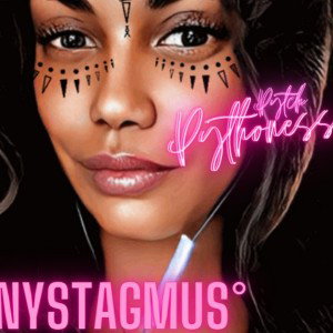 P¥T€H ∆° - NYSTAGMUS°
