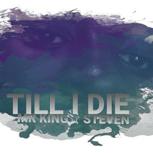 Till_I_DIE_-_Mr_King☆_Steven__Officially_Music_