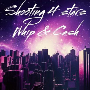 Shooting 4 the stars (Whip & Cash)