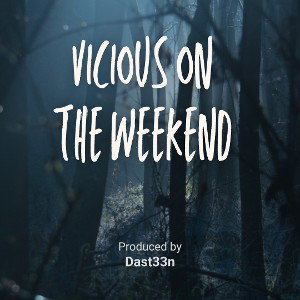 Vicious on the weekends