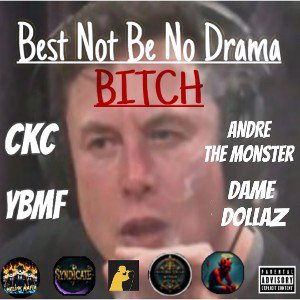 Best Not Be No Drama BITCH