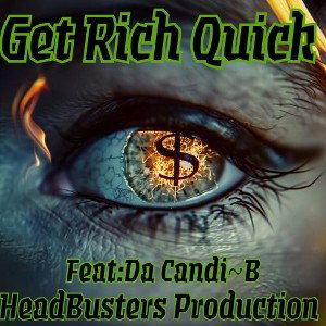 Get Rich Quick...Feat:DaCandi~B