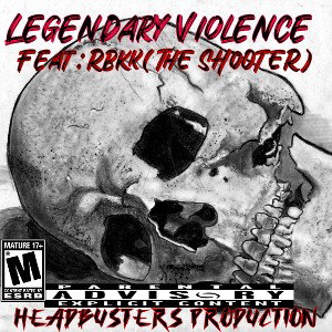 LEGENDARY VIOLENCE…FEAT:RBKK