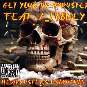 Get Your HeadBusted…Feat:C_Looney