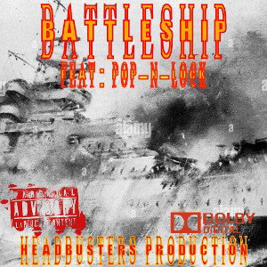 BATTLESHIP…FEAT: POP-N-LOCK
