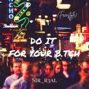 Do it for your b.tch (Freestyle)