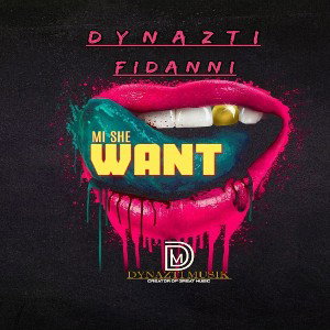 DYNAZTI ft. FIDANNI - Ml SHE WANT 