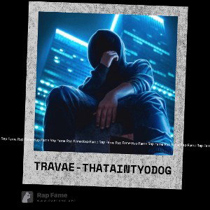Travae-That Aint Yo Dog