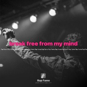 break free from my mind