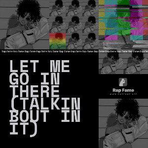 let me go in there (talkin bout in it)