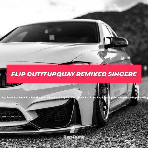 Flip cutitupquay remixed Sincere