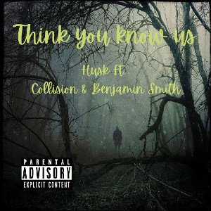 Think you know us (Husk Ft. Collision & Benjamin Smith) 