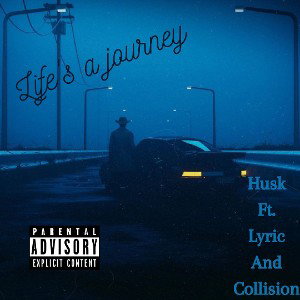 life's a journey.  Husk featuring Lyric and Collision
