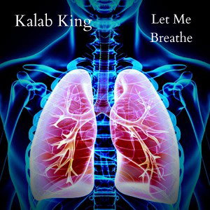 Kalab King - Let Me Breathe