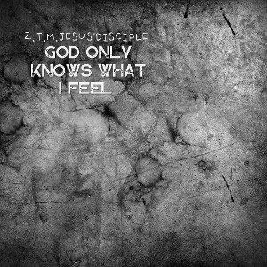 Z.T.M - Only God knows what I feel.