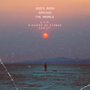 Z.T.M.- Gods Been Around the World 