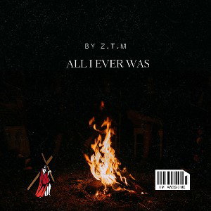 Z.T.M - All I ever was