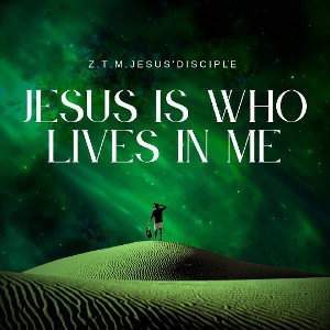 Z.T.M. Jesus is who lives in me 