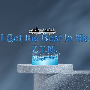 Z.T.M.- I Got the Best In Me